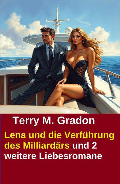 Lena und die Verführung des Milliardärs und 2 weitere Liebesromane