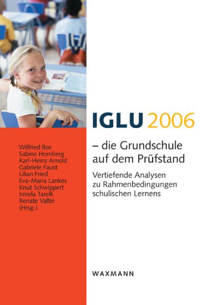 IGLU 2006 – die Grundschule auf dem Prüfstand. Vertiefende Analysen zu Rahmenbedingungen schulischen