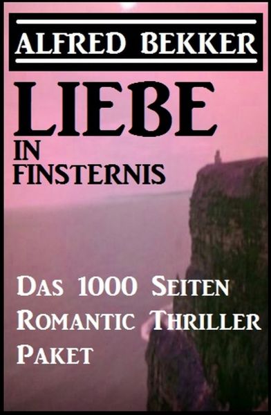 Liebe in Finsternis - Das 1000 Seiten Romantic Thriller Paket