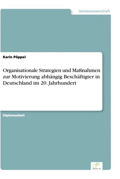 Organisationale Strategien und Maßnahmen zur Motivierung abhängig Beschäftigter in Deutschland im 20