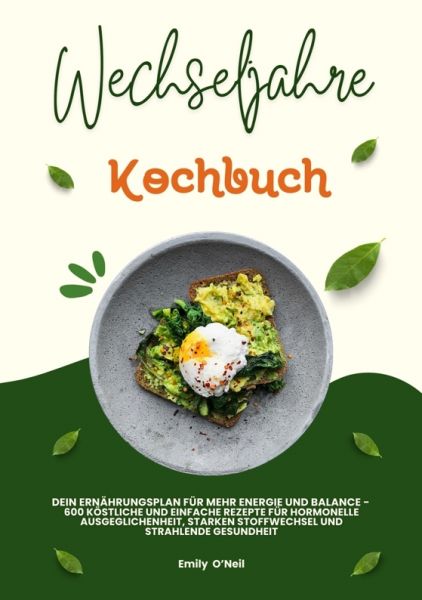 Wechseljahre Kochbuch: Dein Ernährungsplan für mehr Energie und Balance - 600 köstliche und einfache
