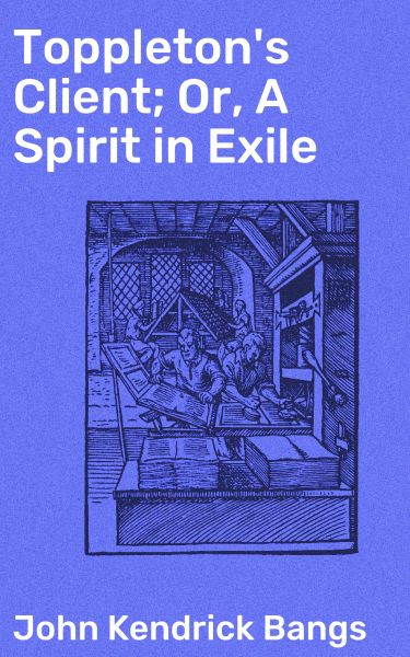 Toppleton's Client; Or, A Spirit in Exile