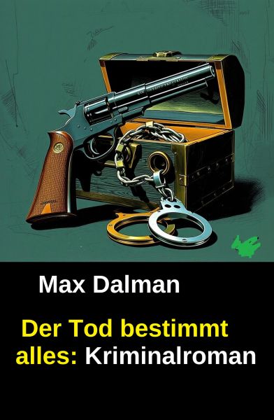 Der Tod bestimmt alles: Kriminalroman