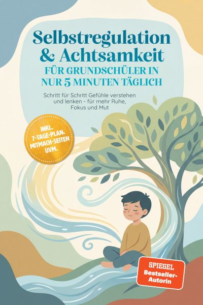 Selbstregulation & Achtsamkeit für Grundschüler in nur 5 Minuten täglich: Schritt für Schritt Gefühl