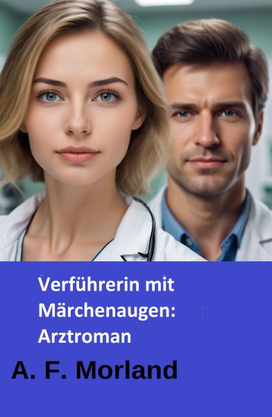 Verführerin mit Märchenaugen: Arztroman