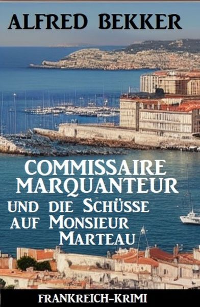Commissaire Marquanteur und die Schüsse auf Monsieur Marteau: Frankreich Krimi