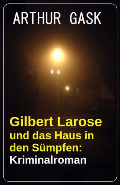 Gilbert Larose und das Haus in den Sümpfen: Kriminalroman