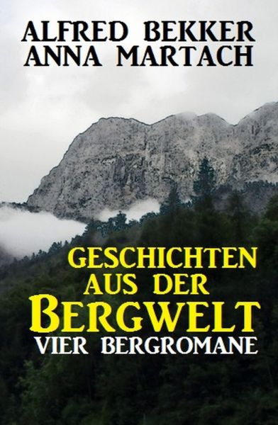 Geschichten aus der Bergwelt: Vier Bergromane