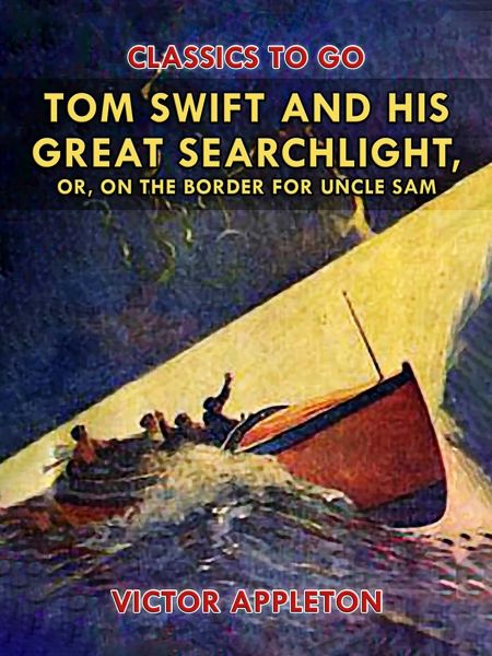 Tom Swift and His Great Searchlight, or, on the Border for Uncle Sam