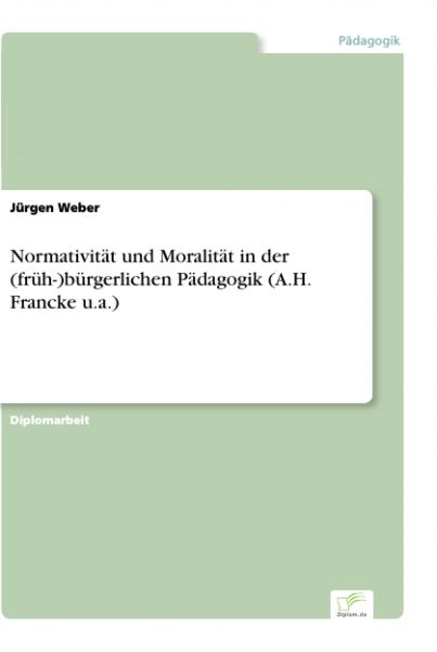 Normativität und Moralität in der (früh-)bürgerlichen Pädagogik (A.H. Francke u.a.)