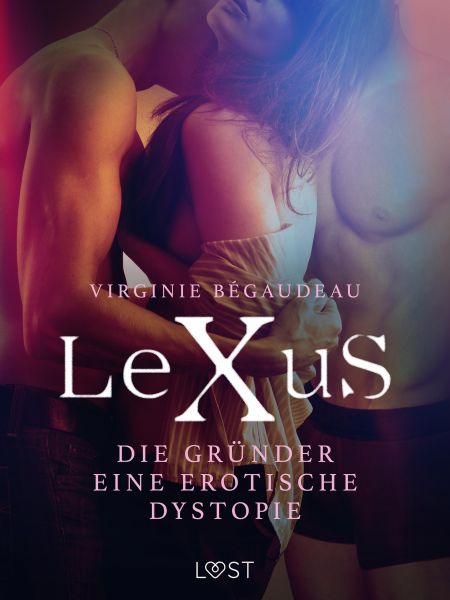 LeXuS: Die Gründer - Eine erotische Dystopie