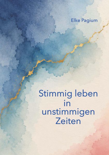 Stimmig leben in unstimmigen Zeiten