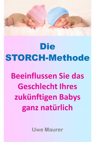 Die Storch-Methode - Beeinflussen Sie das Geschlecht Ihres zukünftigen Babys ganz natürlich