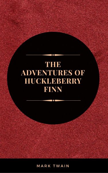 The Adventures of Huckleberry Finn: By Mark Twain :