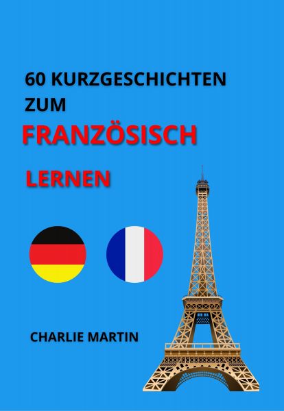 60 KURZGESCHICHTEN ZUM FRANZÖSISCH LERNEN