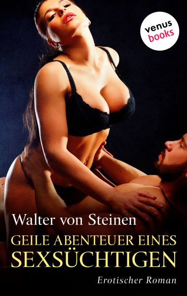 Geile Abenteuer eines Sexsüchtigen