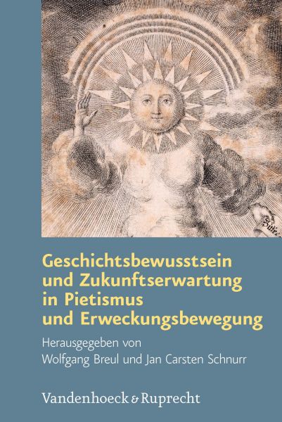 Geschichtsbewusstsein und Zukunftserwartung in Pietismus und Erweckungsbewegung