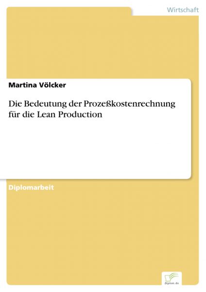 Die Bedeutung der Prozeßkostenrechnung für die Lean Production