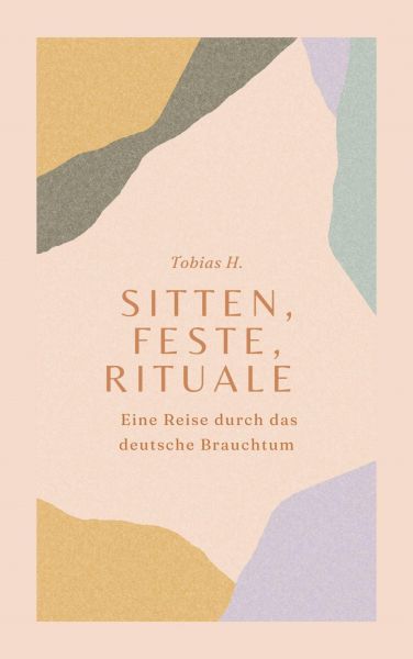 Sitten, Feste, Rituale - Eine Reise durch das deutsche Brauchtum