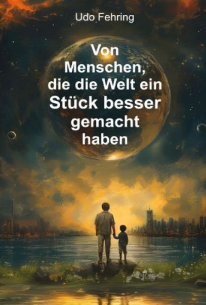 Von Menschen, die die Welt ein Stück besser gemacht haben