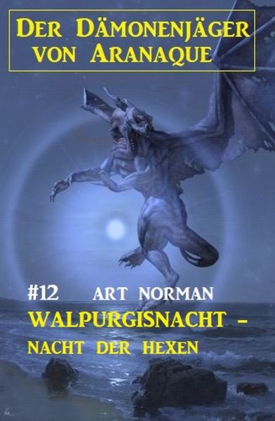 Der Dämonenjäger von Aranaque 12: ​Walpurgisnacht - Nacht der Hexen