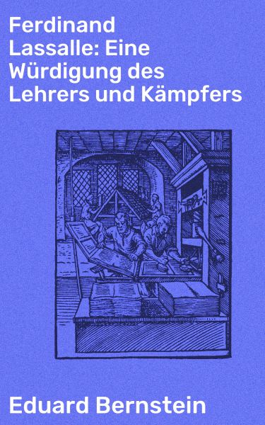 Ferdinand Lassalle: Eine Würdigung des Lehrers und Kämpfers