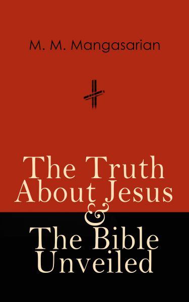 The Truth About Jesus & The Bible Unveiled