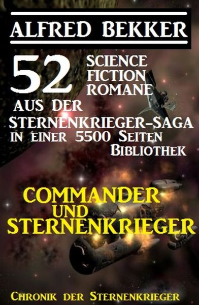 Commander und Sternenkrieger: 52 Science Fiction Romane aus der Sternenkrieger-Saga in einer 5500 Se