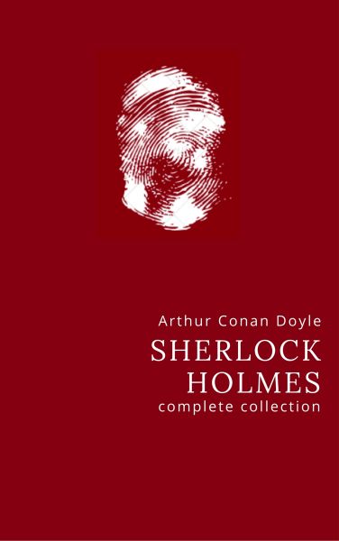 Arthur Conan Doyle: The Complete Sherlock Holmes