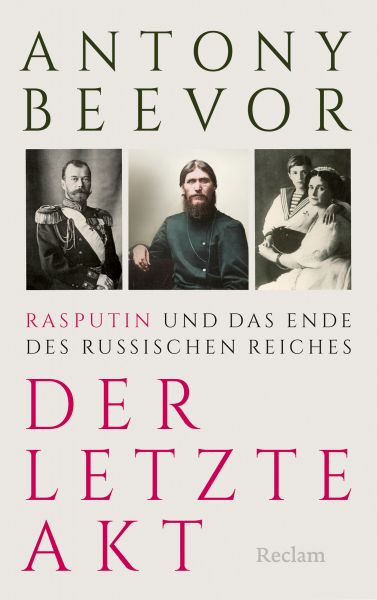 Der letzte Akt. Rasputin und das Ende des Russischen Reiches