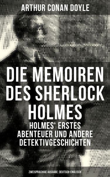 Die Memoiren des Sherlock Holmes: Holmes' erstes Abenteuer und andere Detektivgeschichten (Zweisprac