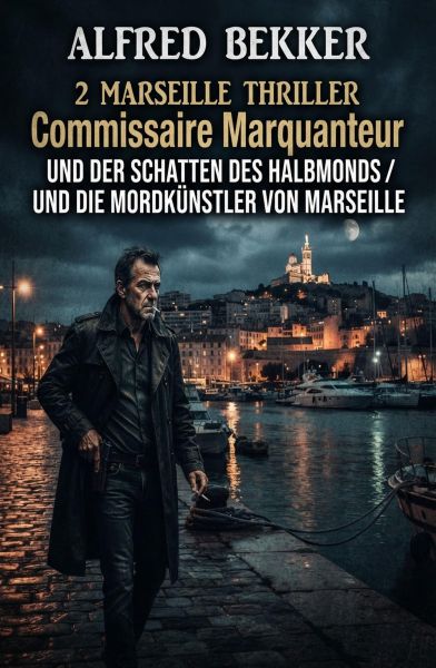 2 Marseille Thriller: Commissaire Marquanteur und der Schatten des Halbmonds / und die Mordkünstler