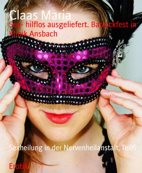 Sex- hilflos ausgeliefert. Barrockfest in Klinik Ansbach