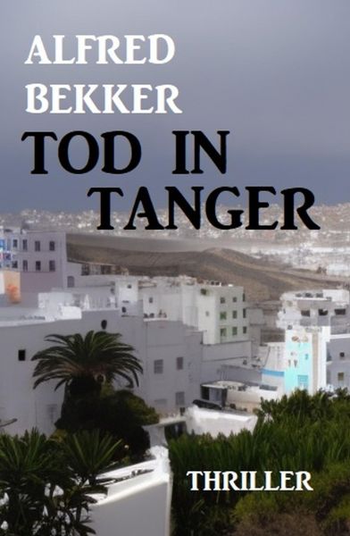 Tod in Tanger: Thriller