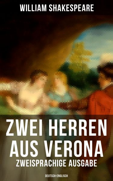 Zwei Herren aus Verona (Zweisprachige Ausgabe: Deutsch-Englisch)