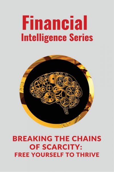 Breaking the Chains of Scarcity Free Yourself to Thrive