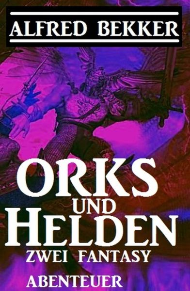 Orks und Helden: Zwei Fantasy Abenteuer