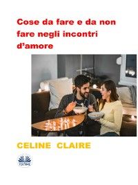 Cose Da Fare E Da Non Fare Negli Incontri D’amore