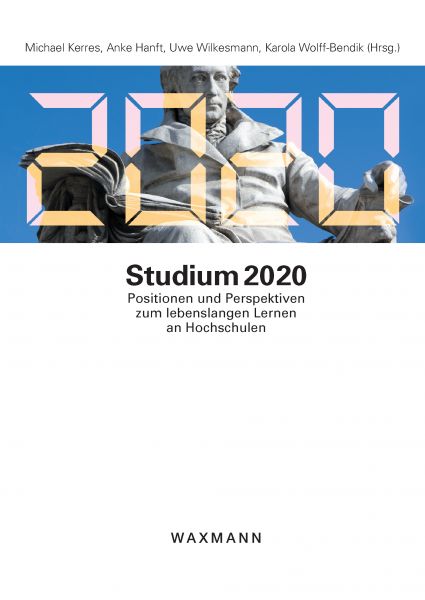 Studium 2020. Positionen und Perspektiven zum lebenslangen Lernen an Hochschulen