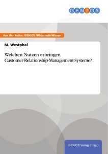 Welchen Nutzen erbringen Customer-Relationship-Management-Systeme?