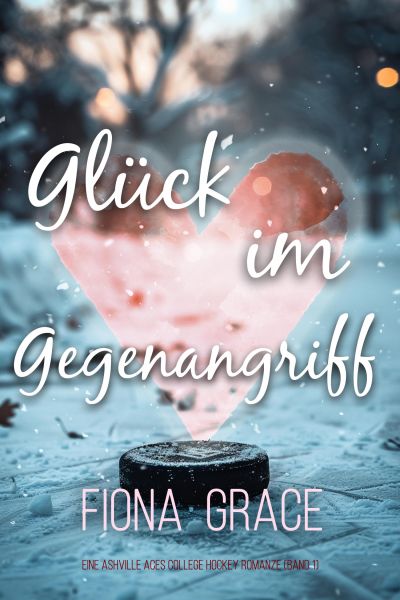Glück im Gegenangriff (Eine Ashville Aces College Hockey Romanze — Band 1)