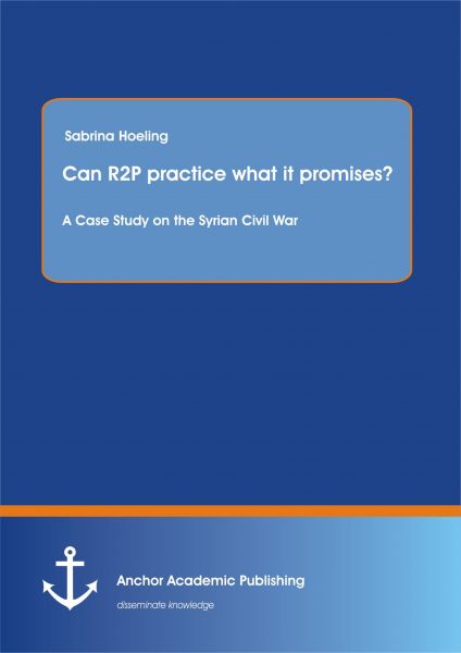 Can R2P practice what it promises? A Case Study on the Syrian Civil War