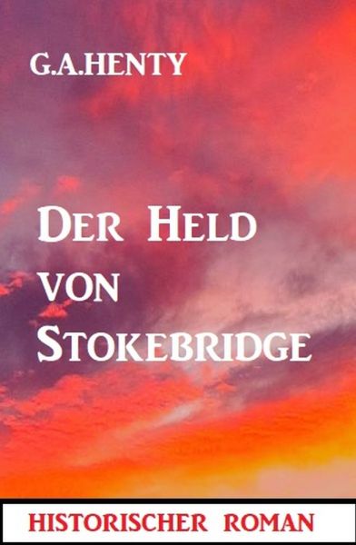 Der Held von Stokebridge: Historischer Roman