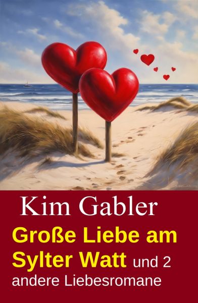 Große Liebe am Sylter Watt und 2 andere Liebesromane