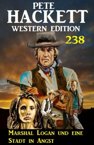 Marshal Logan und eine Stadt in Angst: Pete Hackett Western Edition 238