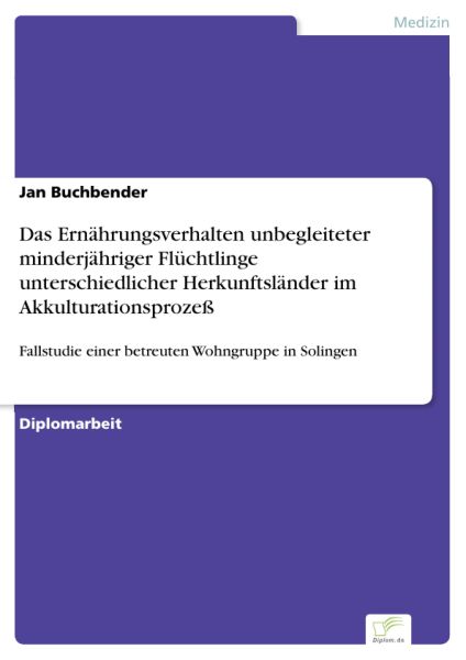 Das Ernährungsverhalten unbegleiteter minderjähriger Flüchtlinge unterschiedlicher Herkunftsländer i