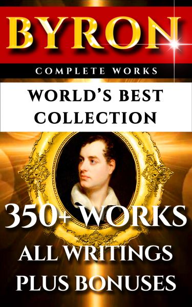 Lord Byron Complete Works – World’s Best Collection