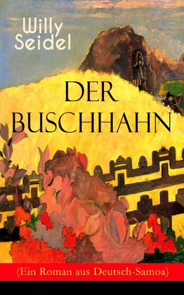Der Buschhahn (Ein Roman aus Deutsch-Samoa)