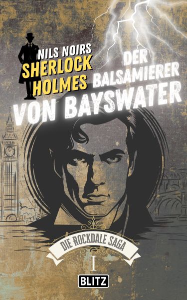 Der Balsamierer von Bayswater (Nils Noirs Sherlock Holmes – Die Rockdale Saga 01)