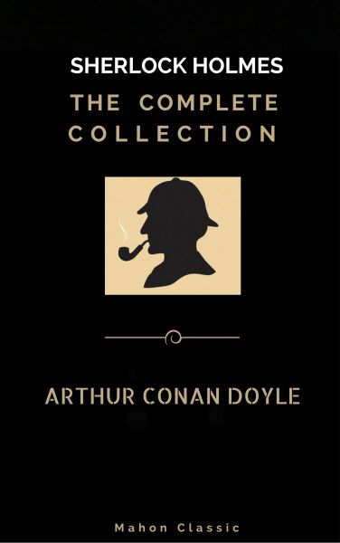 Sherlock Holmes: The Complete Collection (Mahon Classics)